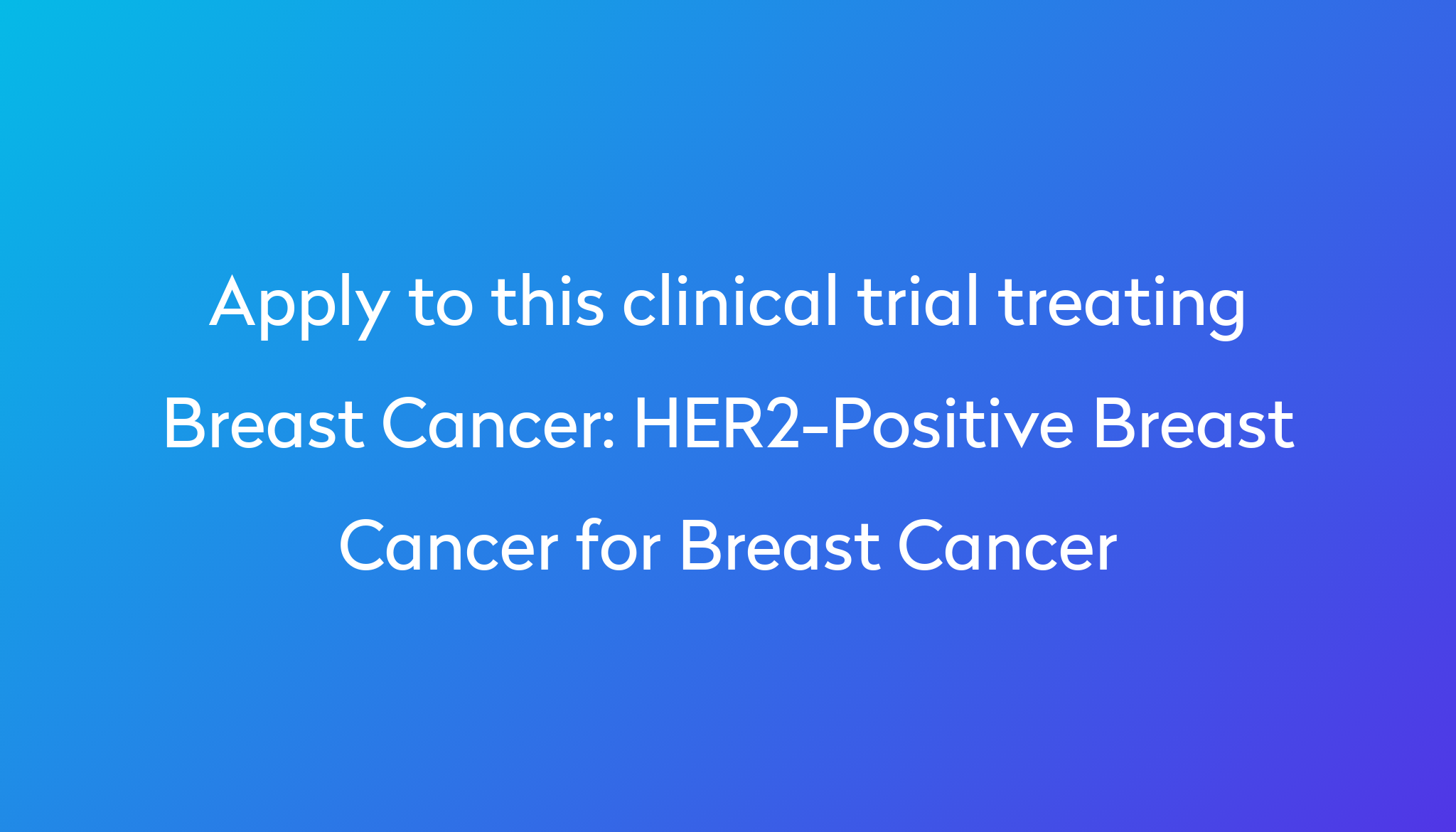 Her2 Positive Breast Cancer For Breast Cancer Clinical Trial 2024 Power